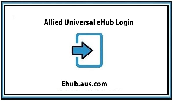 Ehub Aus Login – Allied Universal eHub Login at Ehub.aus.com ❤️