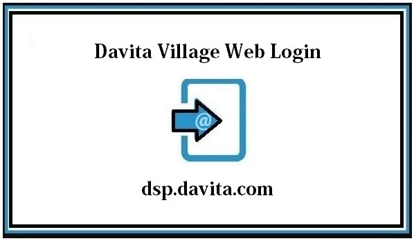 Davita Village Web Login ❤️ dsp.davita.com Login Guide [2024]