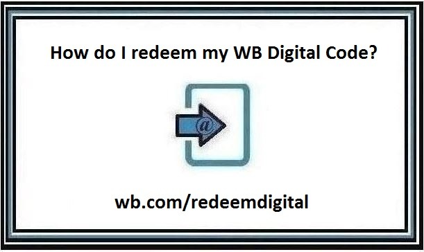 wb.com/redeemdigital – How do I redeem my WB Digital Code?