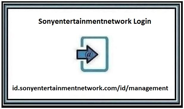 Sonyentertainmentnetwork Login Step By Step Guide