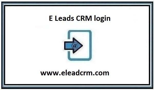 ELeads CRM Login at www.eleadcrm.com [Complete Guide]