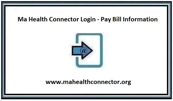 Ma Health Connector Login – Mahealthconnector Pay Bill Information