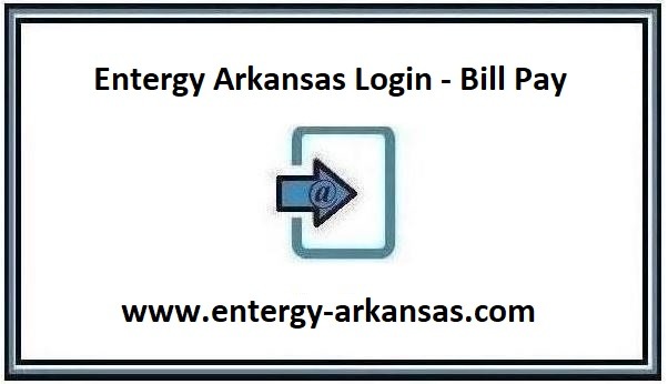 Entergy Arkansas Login – Bill Pay at www.entergy-arkansas.com