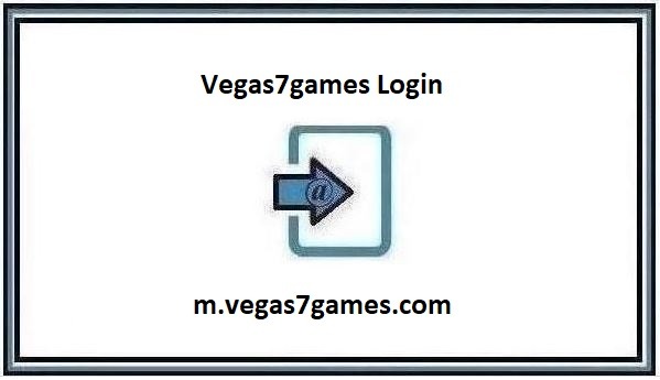 Vegas7games Login Step By Step Guide 2024