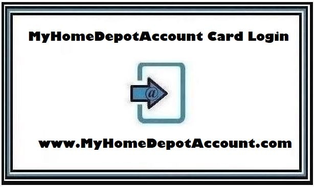 My Home Depot Credit Card Login @ www.MyHomeDepotAccount.com