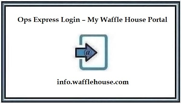Ops Express Login – My Waffle House Portal 2024