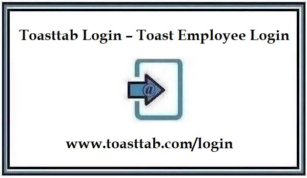 Toasttab Login – Toast Employee Login @ www.toasttab.com/login
