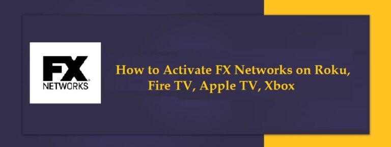 Fxnetwork.com activate – How to Activate FX Networks on Roku, Fire TV, Apple TV, Xbox