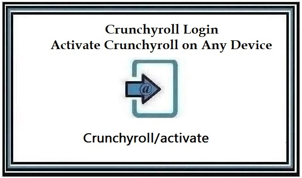 Crunchyroll activate - Crunchyroll Login Activate Crunchyroll on Any Device