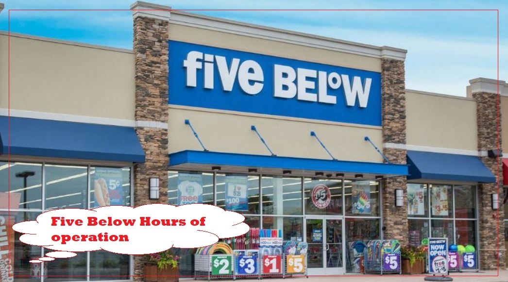 Five Below Hours of operation Near Me, Five Below Hours Today, tomorrow, Saturday, Sunday, Monday, Holiday Hours