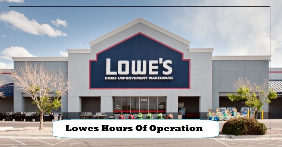 Lowes Hours of operation Near Me, Lowes Hours Today, Saturday, Sunday, Holiday Hours