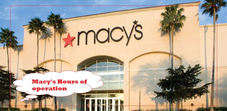 Macy’s Hours Today ❤️ What Time Does Macy’s Open and Close〘2024〙