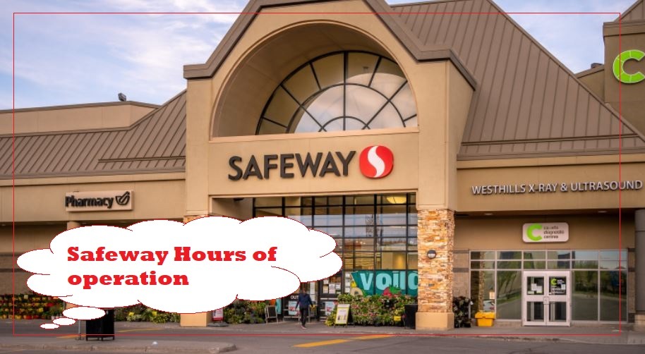 Safeway Hours of operation Near Me, Safeway Hours Today, tomorrow, Saturday, Sunday, Monday, Holiday Hours