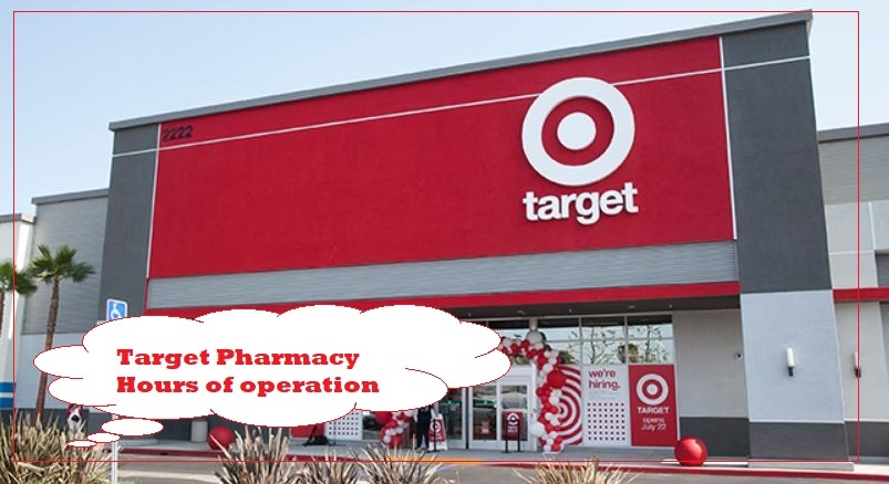 Target Pharmacy Hours of operation Near Me, Target Pharmacy Hours Today, tomorrow, Saturday, Sunday, Monday, Holiday Hours