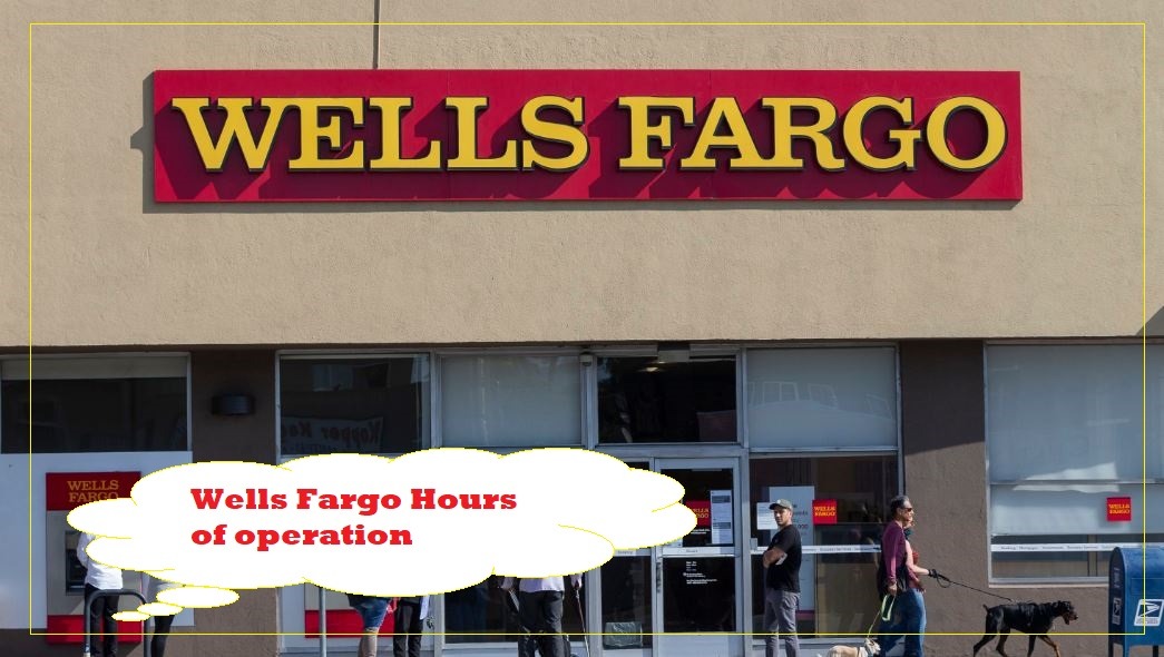 Wells Fargo Hours of operation Near Me, Wells Fargo Hours Today, tomorrow, Saturday, Sunday, Monday, Holiday Hours