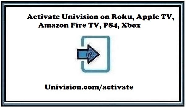 Univision.com/activate ❤️ Activate Univision on Roku, Apple TV, Amazon Fire TV, PS4, Xbox