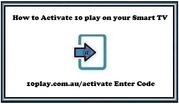 10play.com.au/activate Enter Code – How to Activate 10 play on your Smart TV