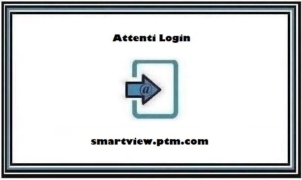 Attenti Login @ smartview.ptm.com – Login Step By Step Guide [2024]