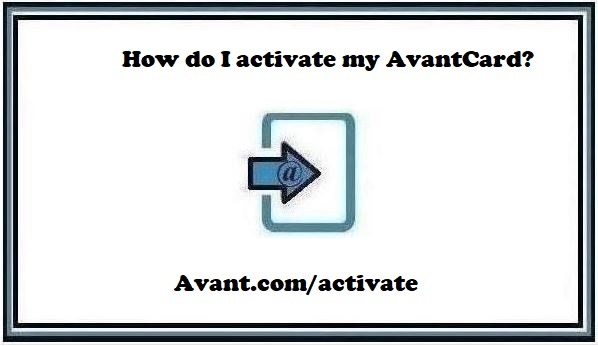 Avant.com/activate – How do I activate my AvantCard? Steps to Activate Card