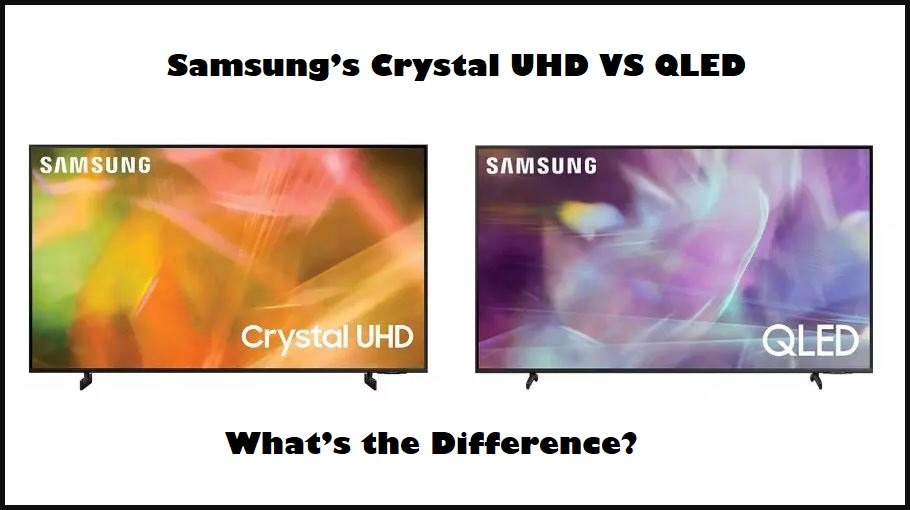 Samsungs Crystal UHD VS QLED - Whats the Difference?