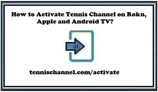 How to Activate Tennis Channel via tennischannel.com activate