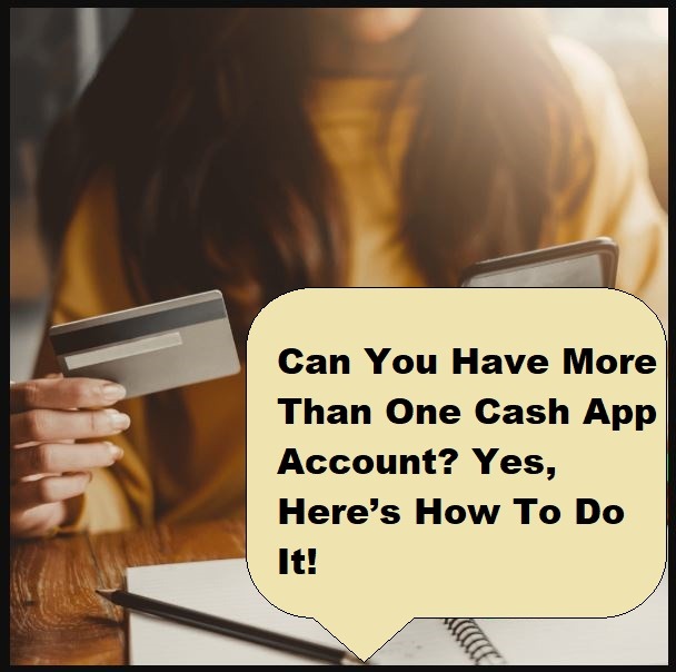 Can You Have More Than One Cash App Account? Yes, Here’s How To Do It! (2024)