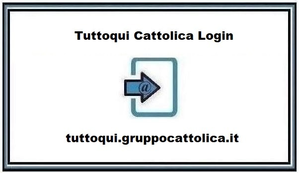 Tuttoqui Cattolica Login @ tuttoqui.gruppocattolica.it ❤️ Login Tutorials