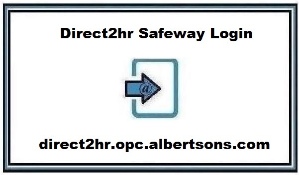 Direct2hr Safeway Login Portal ❤️ Complete Guide