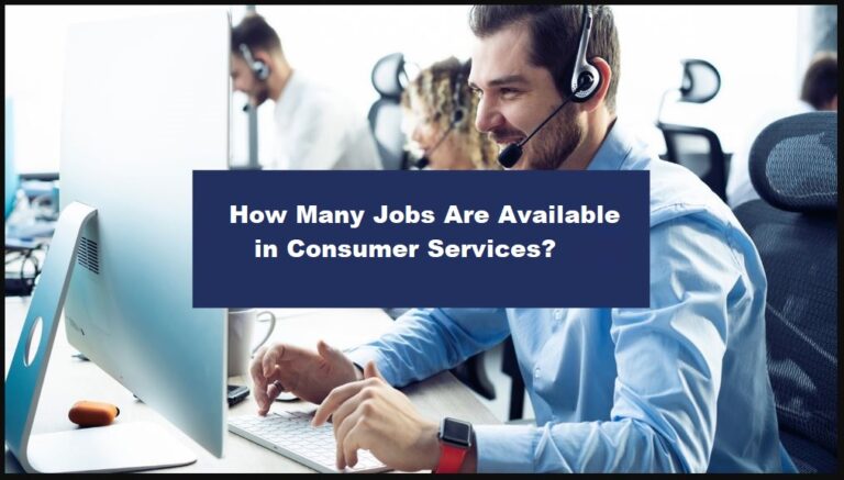How Many Jobs Are Available in Consumer Services?
