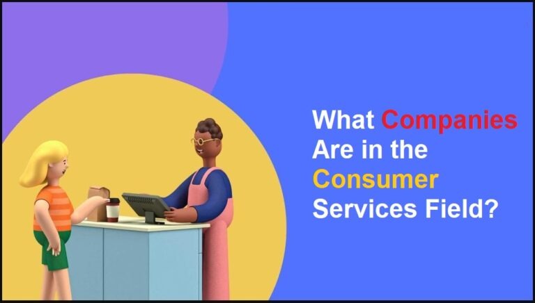 What Companies Are in the Consumer Services Field? [Answered]