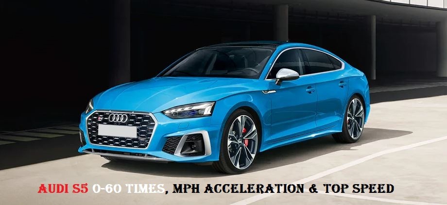 Audi S5 0-60 Time, Mph Acceleration & Top Speed