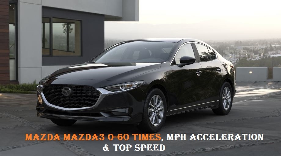 Mazda Mazda3 0-60 Times, Mph Acceleration & Top Speed