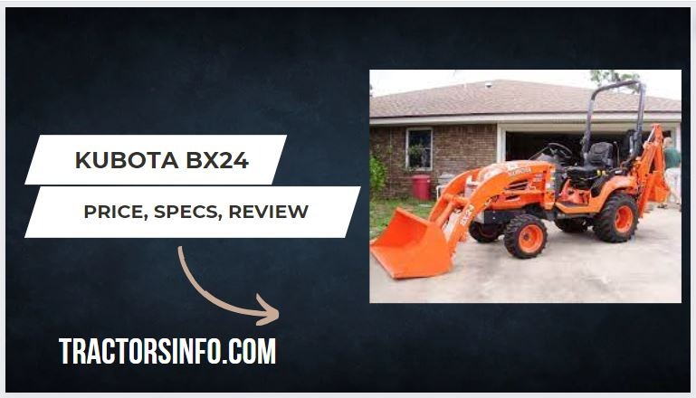 Kubota BX24 Price New, Specs, Weight, Oil Capacity, Lift Capacity, Attachments & Review