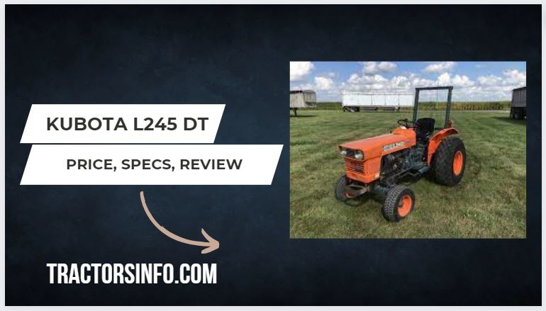 Kubota L245 DT Price New, Specs, Review, Attachments