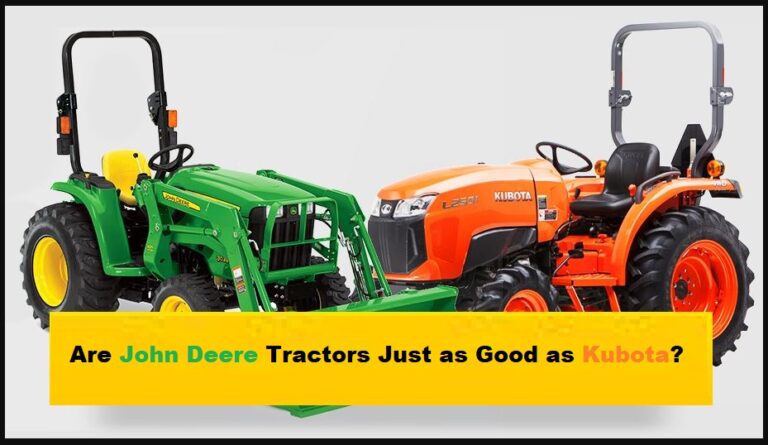 Are John Deere Tractors Just as Good as Kubota?
