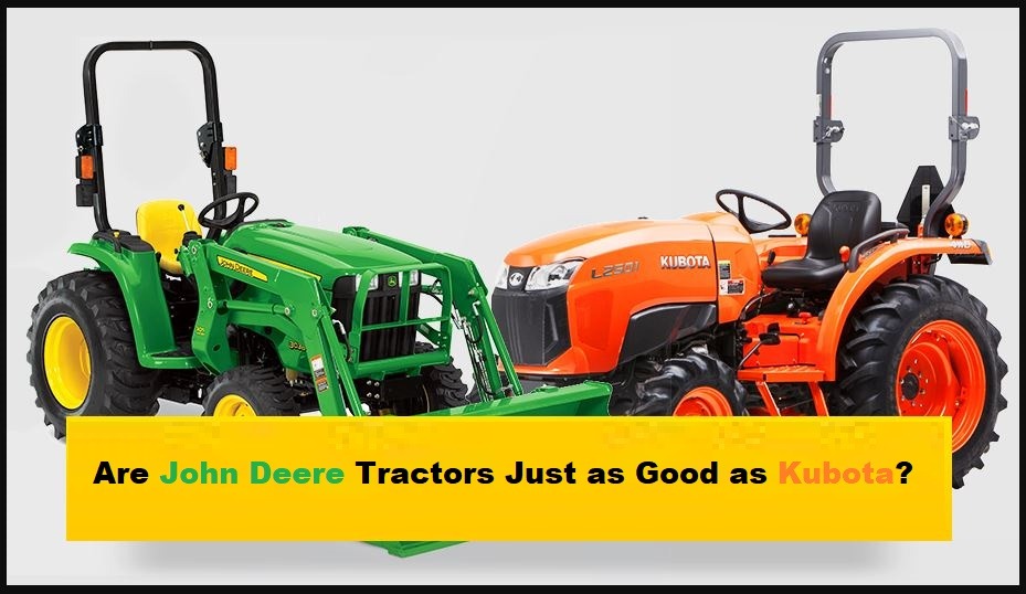Are John Deere Tractors Just as Good as Kubota