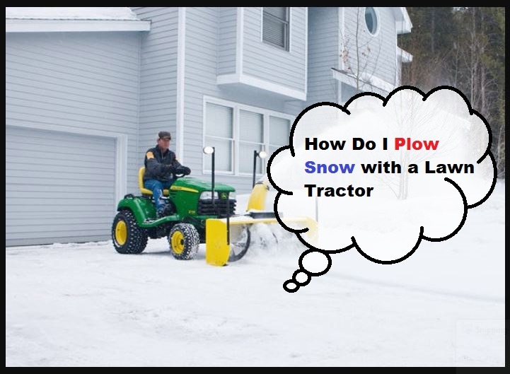 How Do I Plow Snow with a Lawn Tractor