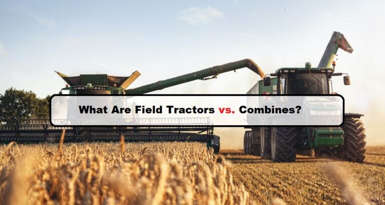 What Are Field Tractors vs. Combines?