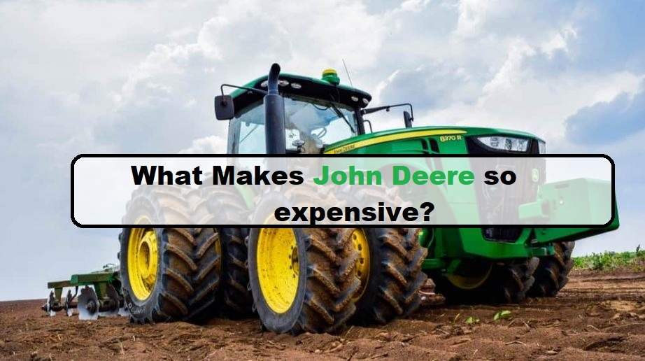 What Makes John Deere so expensive