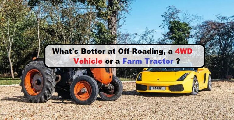 What’s Better at Off-Roading, a 4WD Vehicle or a Farm Tractor?