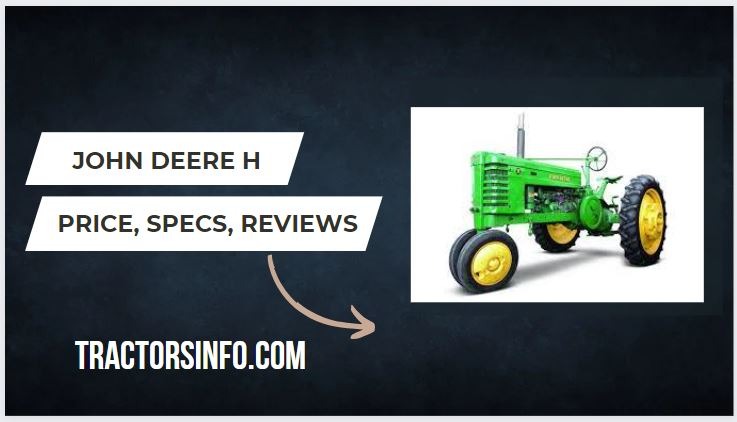 John Deere H Tractor Price, Specs, Horsepower, Review