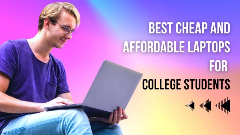 Best Cheap and Affordable Laptops for College Students in 2024