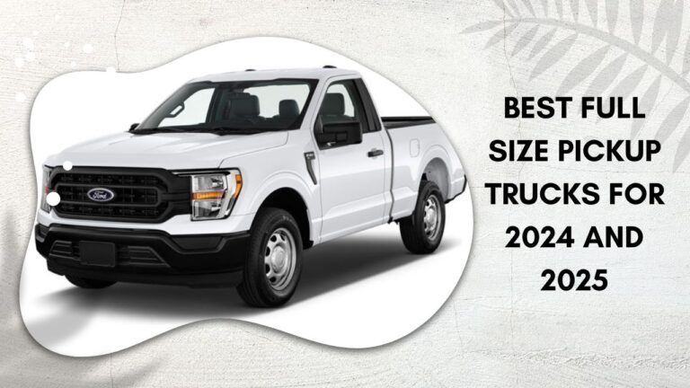 Best Full Size Pickup Trucks for 2024 and 2025