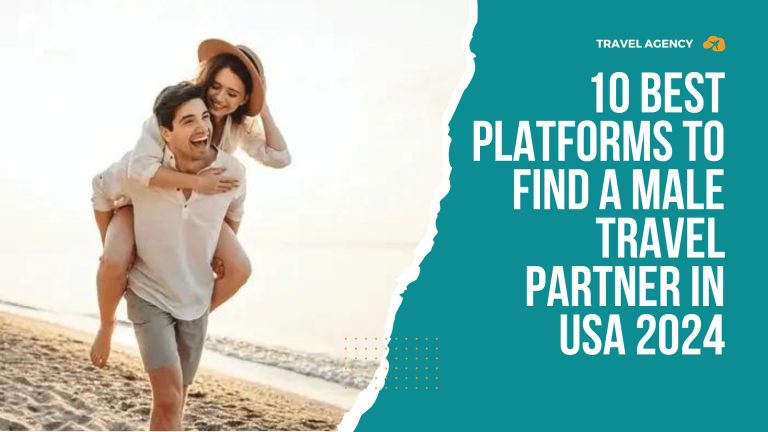 10 Best Platforms to Find a Male Travel Partner in USA 2024