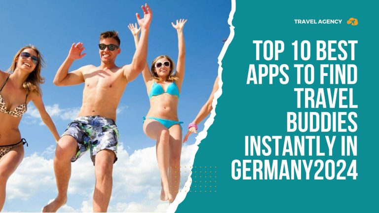 Top 10 Best Apps to Find Travel Buddies Instantly in Germany 2024